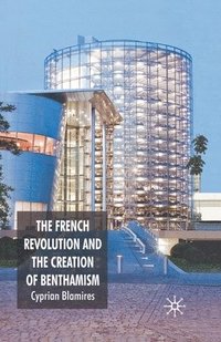 bokomslag French Revolution and the Creation of Benthamism