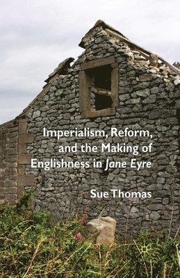 S. Thomas - Imperialism, Reform and the Making of Englishness in Jane Eyre, Häftad
