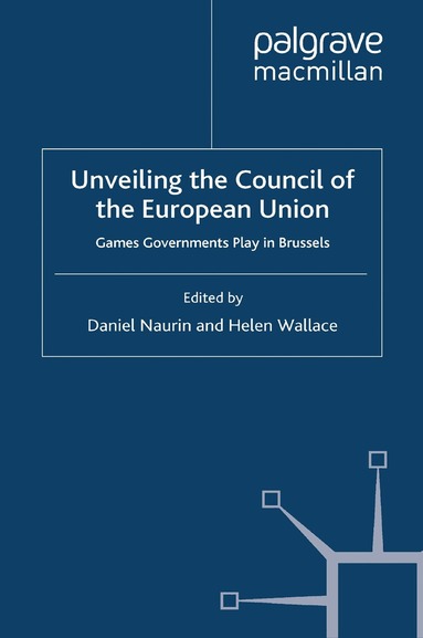 D. Naurin, H. Wallace - Unveiling the Council of the European Union, Häftad