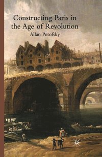 bokomslag Constructing Paris in the Age of Revolution