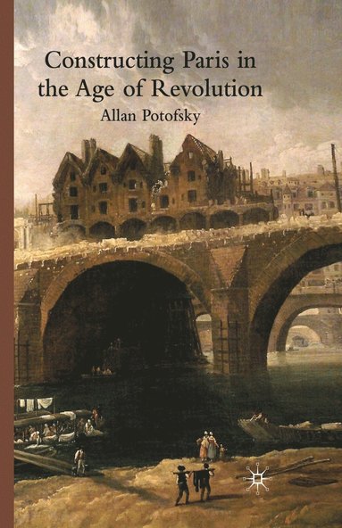 bokomslag Constructing Paris in the Age of Revolution