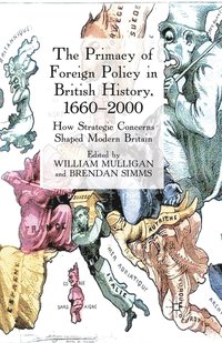 bokomslag The Primacy of Foreign Policy in British History, 16602000
