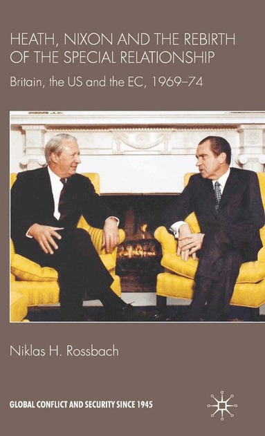 Niklas H. Rossbach - Heath, Nixon and the Rebirth of the Special Relationship, Häftad