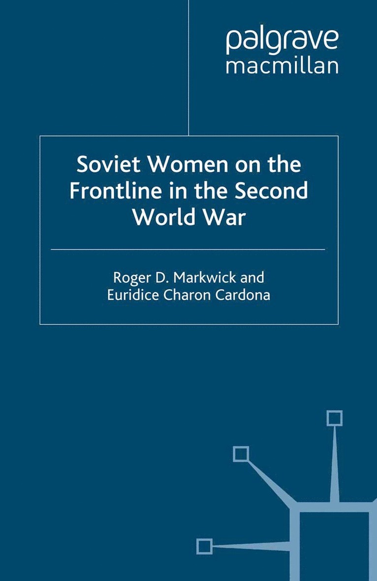 R. Markwick, E. Charon Cardona - Soviet Women on the Frontline in the Second World War, Häftad