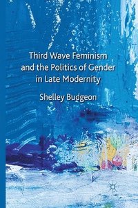 bokomslag Third-Wave Feminism and the Politics of Gender in Late Modernity
