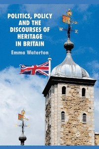 bokomslag Politics, Policy and the Discourses of Heritage in Britain