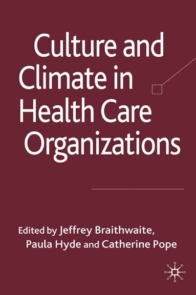 J. Braithwaite, P. Hyde, C. Pope - Culture and Climate in Health Care Organizations, Häftad