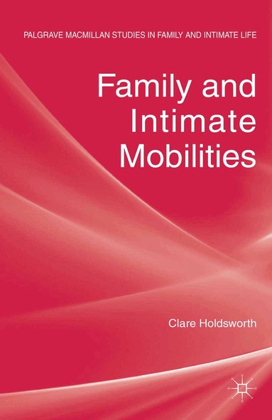 C. Holdsworth - Family and Intimate Mobilities, Häftad