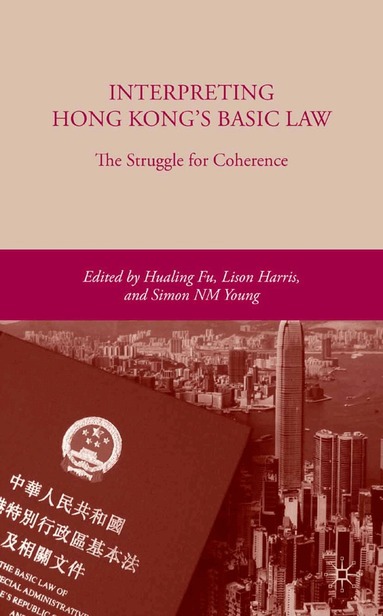 H. Fu, L. Harris, S. Young - Interpreting Hong Kong’s Basic Law: The Struggle for Coherence, Häftad
