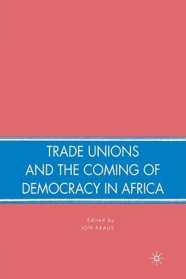 J. Kraus - Trade Unions and the Coming of Democracy in Africa, Häftad