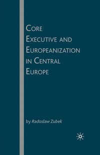 bokomslag Core Executive and Europeanization in Central Europe