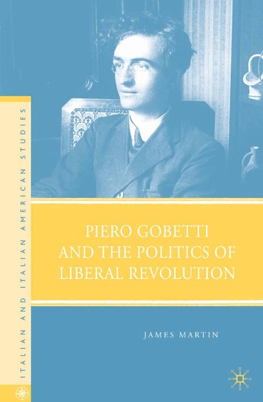 J. Martin - Piero Gobetti and the Politics of Liberal Revolution, Häftad