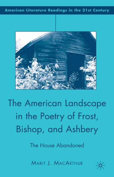 M. MacArthur - American Landscape in the Poetry of Frost, Bishop, and Ashbery, Häftad