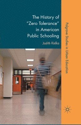 bokomslag The History of &quot;Zero Tolerance&quot; in American Public Schooling