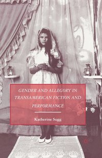 bokomslag Gender and Allegory in Transamerican Fiction and Performance