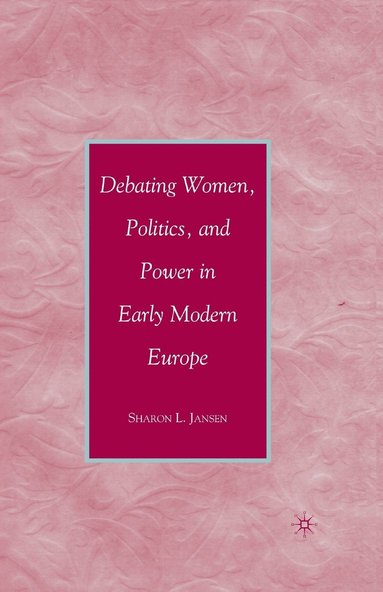 bokomslag Debating Women, Politics, and Power in Early Modern Europe