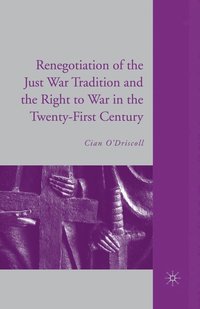 bokomslag Renegotiation of the Just War Tradition and the Right to War in the Twenty-First Century