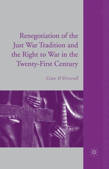 bokomslag Renegotiation of the Just War Tradition and the Right to War in the Twenty-First Century