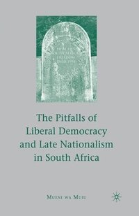 bokomslag The Pitfalls of Liberal Democracy and Late Nationalism in South Africa