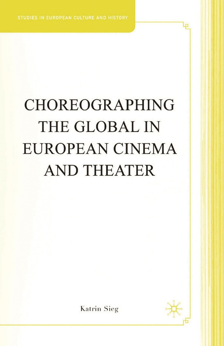 K. Sieg - Choreographing the Global in European Cinema and Theater, Häftad