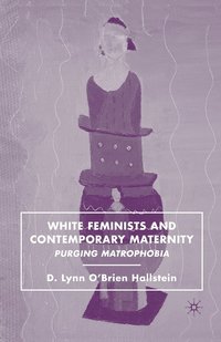 bokomslag White Feminists and Contemporary Maternity