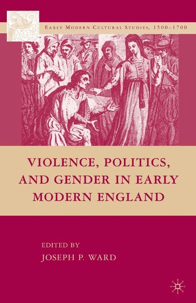 J. Ward - Violence, Politics, and Gender in Early Modern England, Häftad