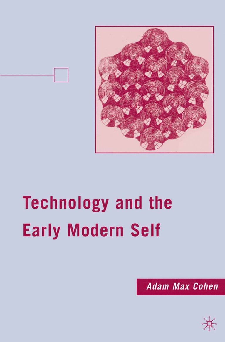 A. Cohen - Technology and the Early Modern Self, Häftad