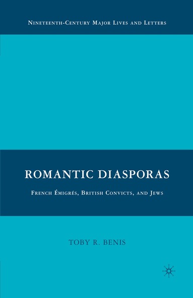 T. Benis - Romantic Diasporas: French Émigrés, British Convicts, and Jews, Häftad
