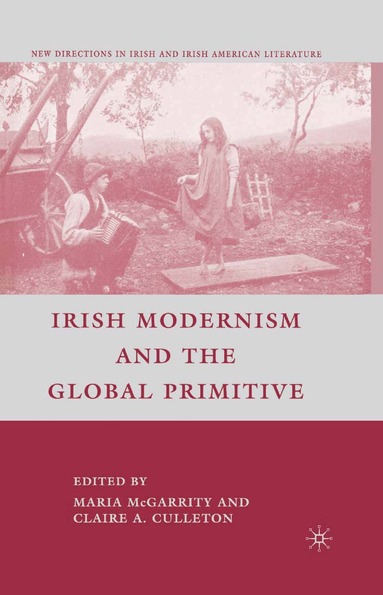 C. Culleton - Irish Modernism and the Global Primitive, Häftad