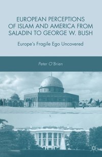 bokomslag European Perceptions of Islam and America from Saladin to George W. Bush