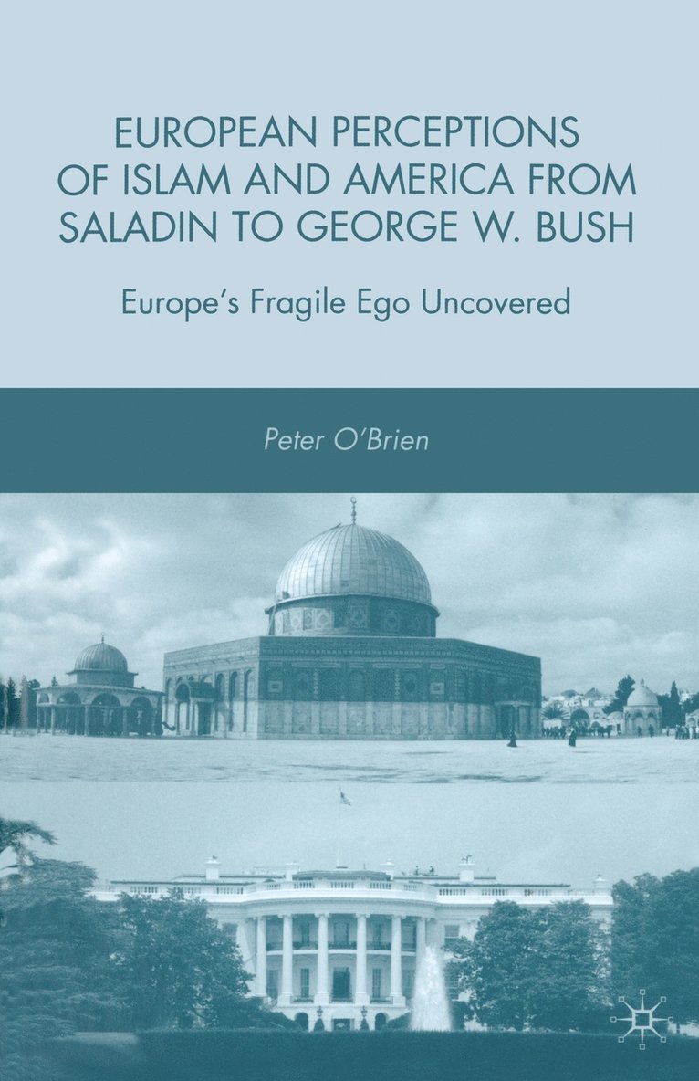 European Perceptions of Islam and America from Saladin to George W. Bush 1