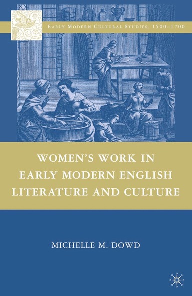 Michelle M. Dowd - Women's Work in Early Modern English Literature and Culture, Häftad