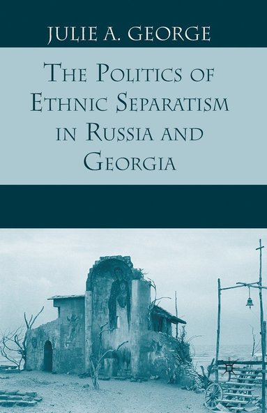 bokomslag The Politics of Ethnic Separatism in Russia and Georgia