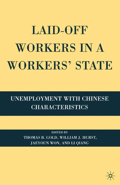 T. Gold, W. Hurst, J. Won, Q. Li - Laid-Off Workers in a Workers’ State, Häftad