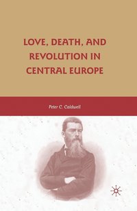 bokomslag Love, Death, and Revolution in Central Europe