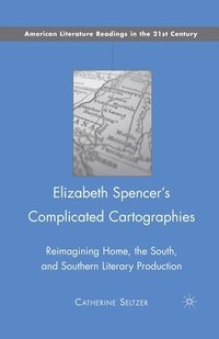 bokomslag Elizabeth Spencer's Complicated Cartographies