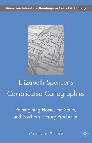 C. Seltzer - Elizabeth Spencer's Complicated Cartographies, Häftad