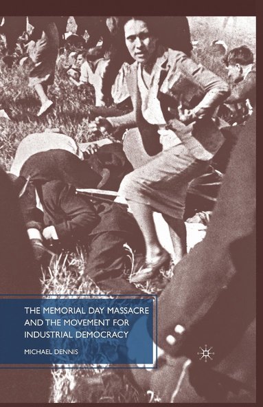 bokomslag The Memorial Day Massacre and the Movement for Industrial Democracy