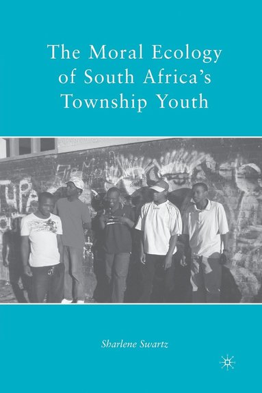 bokomslag The Moral Ecology of South Africas Township Youth