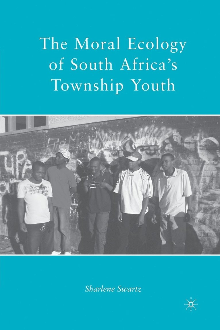 The Moral Ecology of South Africas Township Youth 1