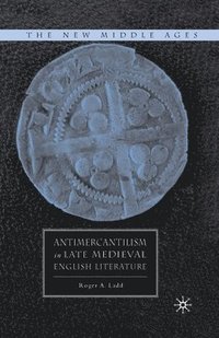 bokomslag Antimercantilism in Late Medieval English Literature
