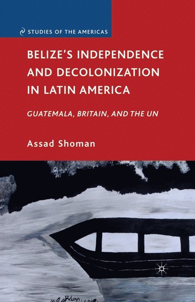 bokomslag Belize's Independence and Decolonization in Latin America