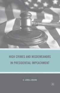 bokomslag High Crimes and Misdemeanors in Presidential Impeachment