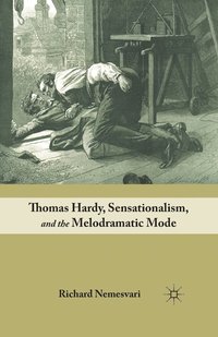 bokomslag Thomas Hardy, Sensationalism, and the Melodramatic Mode