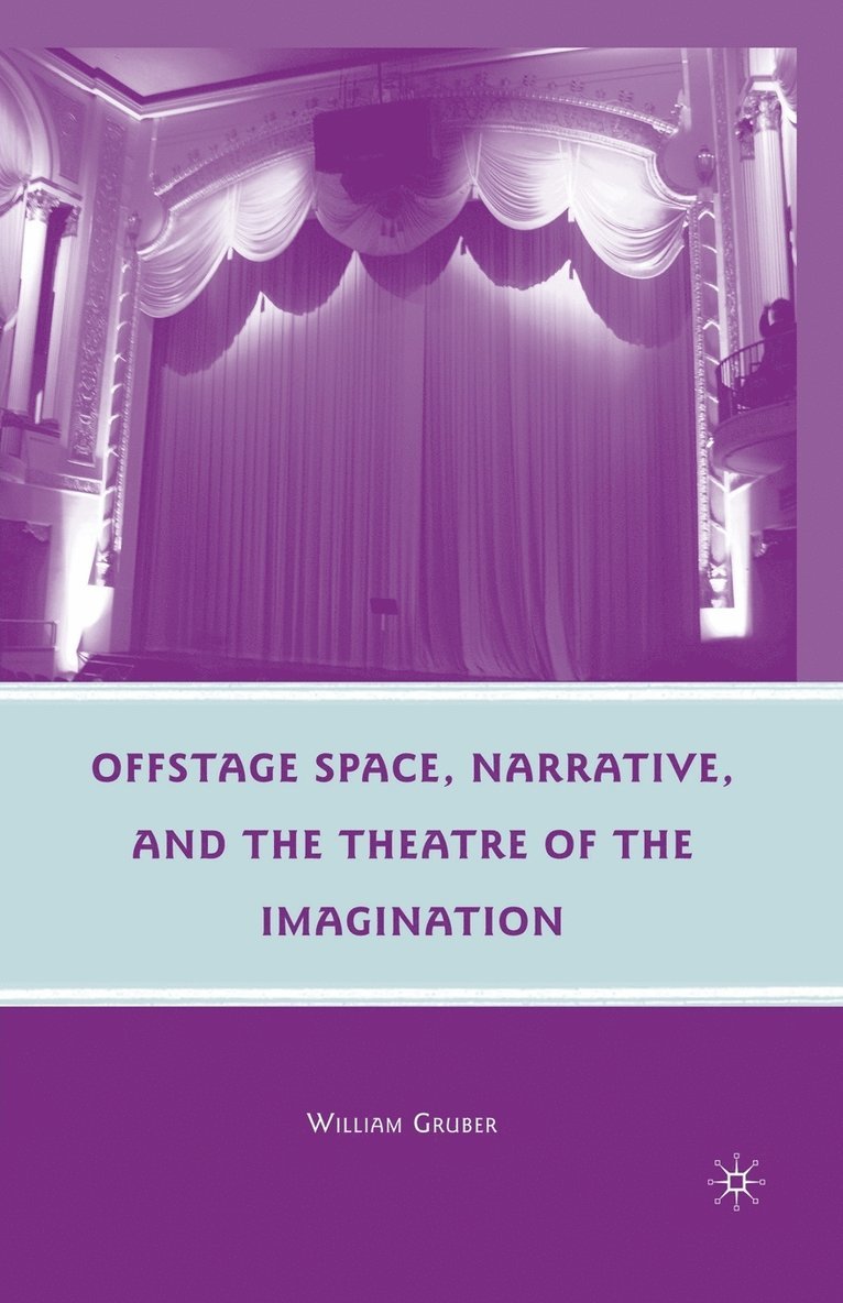 W. Gruber - Offstage Space, Narrative, and the Theatre of the Imagination, Häftad