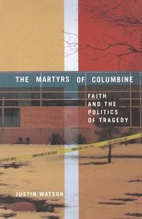 bokomslag The Martyrs of Columbine