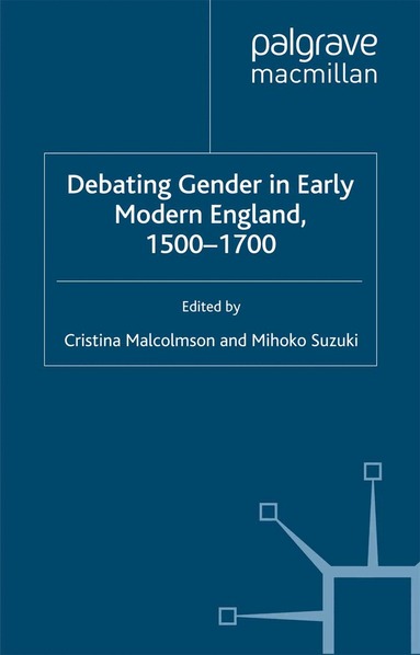 C. Malcolmson, M. Suzuki - Debating Gender in Early Modern England, 1500–1700, Häftad