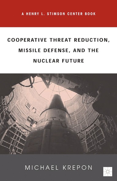 bokomslag Cooperative Threat Reduction, Missile Defense and the Nuclear Future