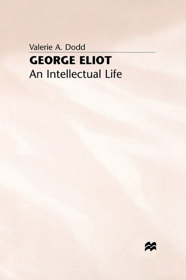 bokomslag George Eliot: An Intellectual Life