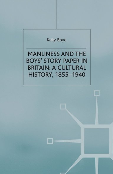 bokomslag Manliness and the Boys' Story Paper in Britain: A Cultural History, 1855-1940